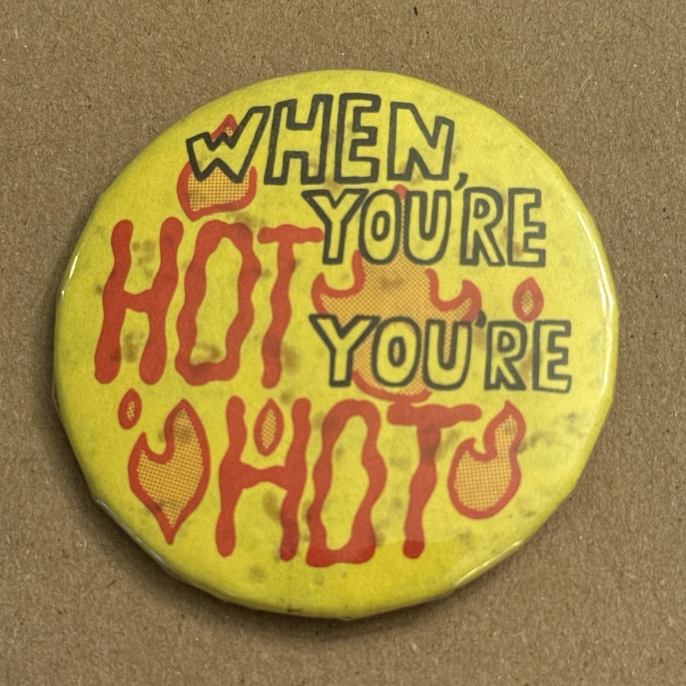 When You're Hot You're Hot Vintage Pinback Button Pin Round Circle